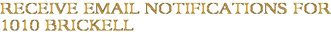 Receive Email Notifications for 1010 Brickell