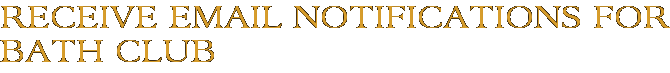 Receive Email Notifications for Bath Club