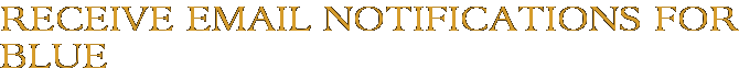 Receive Email Notifications for Blue