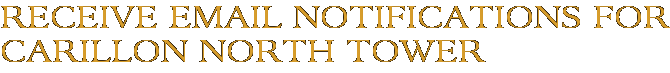 Receive Email Notifications for Carillon North Tower