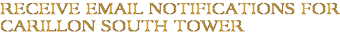 Receive Email Notifications for Carillon South Tower