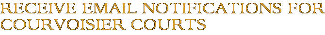 Receive Email Notifications for Courvoisier Courts