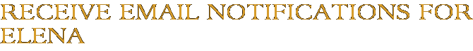 Receive Email Notifications for Elena
