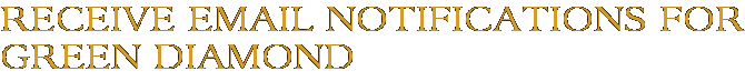 Receive Email Notifications for Green Diamond