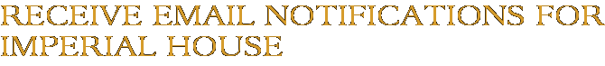 Receive Email Notifications for Imperial House