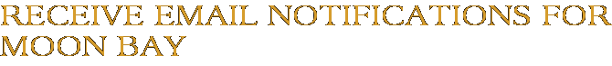 Receive Email Notifications for Moon Bay