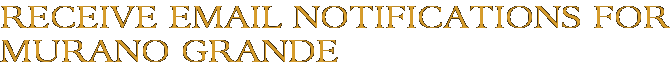 Receive Email Notifications for Murano Grande