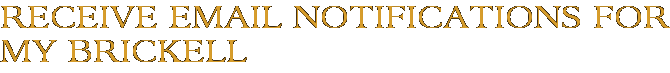 Receive Email Notifications for My Brickell