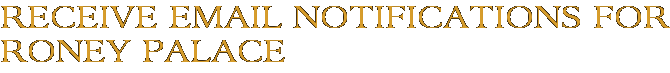 Receive Email Notifications for Roney Palace