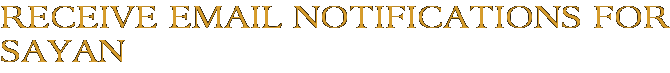 Receive Email Notifications for Sayan
