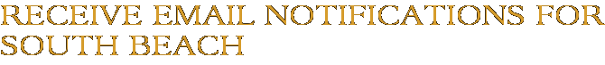 Receive Email Notifications for South Beach