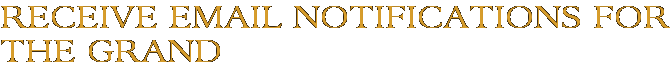 Receive Email Notifications for The Grand