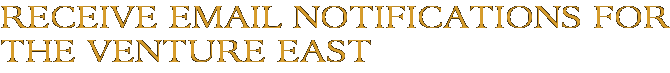 Receive Email Notifications for The Venture East