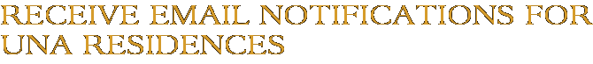 Receive Email Notifications for Una Residences