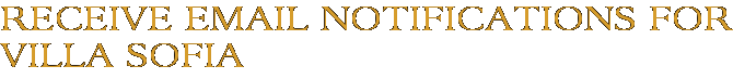 Receive Email Notifications for Villa Sofia