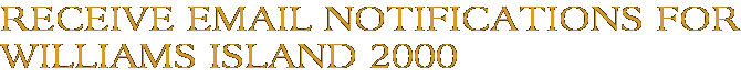 Receive Email Notifications for Williams Island 2000