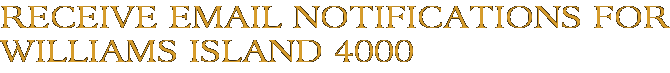 Receive Email Notifications for Williams Island 4000